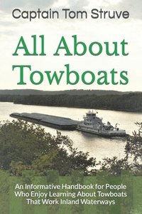 bokomslag All About Towboats: An Informative Handbook for People Who Enjoy Learning About Towboats That Work Inland Waterways