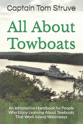 All About Towboats: An Informative Handbook for People Who Enjoy Learning About Towboats That Work Inland Waterways 1