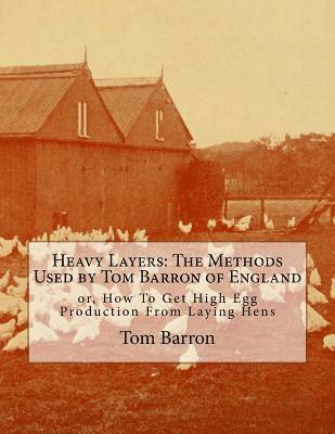 bokomslag Heavy Layers: The Methods Used by Tom Barron of England: or, How To Get High Egg Production From Laying Hens