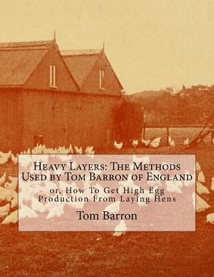 Tom Barron - Heavy Layers: The Methods Used by Tom Barron of England: or, How To Get High Egg Production From Laying Hens, Häftad