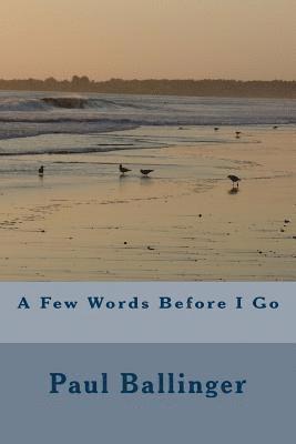 Paul Ballinger - A Few Words Before I Go, Häftad