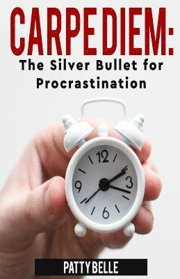 bokomslag Carpe Diem: The Silver Bullet for Procrastination