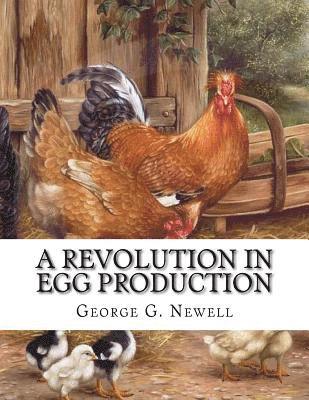 bokomslag A Revolution in Egg Production: Practical Tested and Successful Methods For Continuous Laying Ability in Chickens