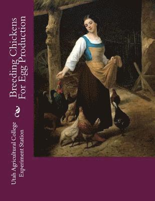 Utah Agricultural College Exper Station - Breeding Chickens For Egg Production: A Study of Annual and Total Egg Production in Chickens, Häftad