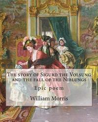 bokomslag The story of Sigurd the Volsung and the fall of the Niblungs By: William Morris: Epic poem