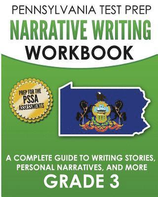 bokomslag PENNSYLVANIA TEST PREP Narrative Writing Workbook: A Complete Guide to Writing Stories, Personal Narratives, and More Grade 3: Preparation for the PSS