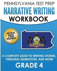 bokomslag PENNSYLVANIA TEST PREP Narrative Writing Workbook: A Complete Guide to Writing Stories, Personal Narratives, and More Grade 4: Preparation for the PSS