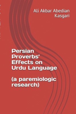 Persian proverbs' effects on Urdu language (A paremiologic research) 1