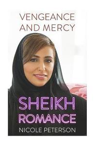 bokomslag Vengeance And Mercy: Sheikh Romance: (Bachelor Billionaire Romance)