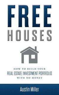 bokomslag Free Houses: How To Build Your Real Estate Investment Portfolio With No Money