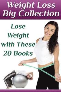 bokomslag Weight Loss Big Collection: Lose Weight with These 20 Books: (Weight Loss, How to Lose Weight)