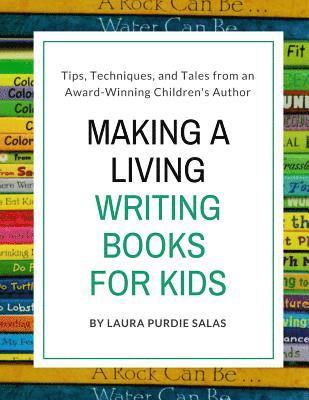 Making a Living Writing Books for Kids: Tips, Techniques, and Tales from a Working Children's Author 1