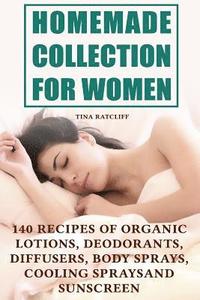 bokomslag Homemade Collection for Women: 140 Recipes of Organic Lotions, Deodorants, Diffusers, Body Sprays, Cooling Sprays and Sunscreen: (Homemade Self Care,