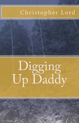 Christopher Lord - Digging Up Daddy, Häftad
