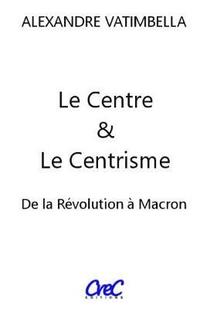 bokomslag Le Centre et le Centrisme: De la Révolution à Macron