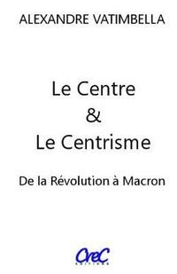 bokomslag Le Centre et le Centrisme: De la Révolution à Macron