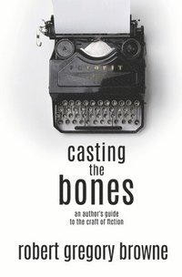 bokomslag Casting the Bones: An Author's Guide to the Craft of Fiction
