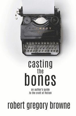 bokomslag Casting the Bones: An Author's Guide to the Craft of Fiction