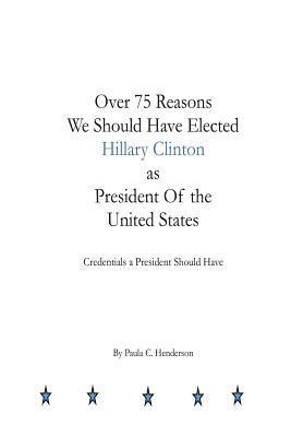 bokomslag Over 75 Reasons We Should Have Elected Hillary Clinton as President Of the Unite