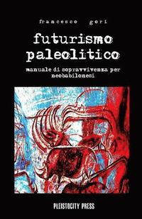 bokomslag Futurismo Paleolitico: Manuale di sopravvivenza per neobabilonesi