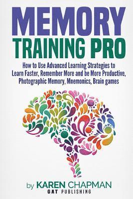 bokomslag Memory Training PRO: How to Use Advanced Learning Strategies to Learn Faster, Remember More and be More Productive, Photographic Memory, Mn