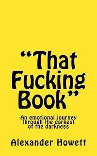 bokomslag That Fucking Book: An emotional journey through the darkest of the darkness