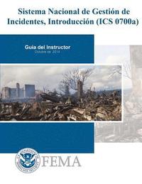 bokomslag Sistema Nacional de Gestion de Incidentes, Introduccion (ICS 0700a): Guia del Instructor