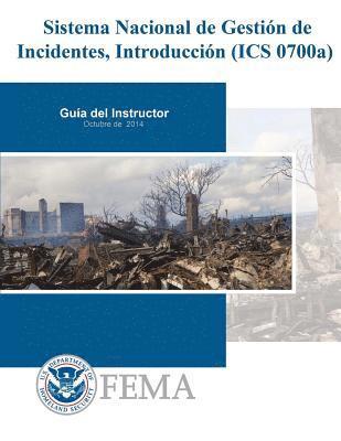 Sistema Nacional de Gestion de Incidentes, Introduccion (ICS 0700a): Guia del Instructor 1