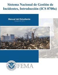 bokomslag Sistema Nacional de Gestion de Incidentes, Introduccion (ICS 0700a): Manual del Estudiante