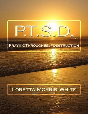 P.T.S.D.: Praying Through Self Destruction 1