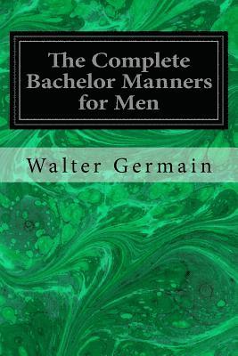 bokomslag The Complete Bachelor Manners for Men