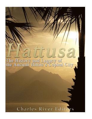 Hattusa: The History and Legacy of the Ancient Hittites' Capital City 1