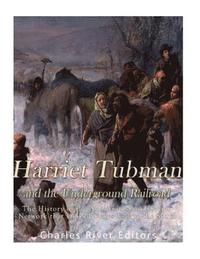bokomslag Harriet Tubman and the Underground Railroad: The History of the Abolitionist and Secret Network that Helped Slaves Escape the South