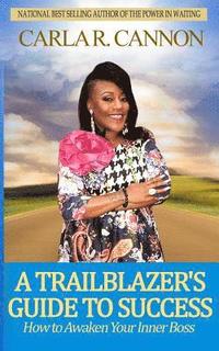 bokomslag The Trailblazer's Guide to Success: How to Awaken Your Inner Boss