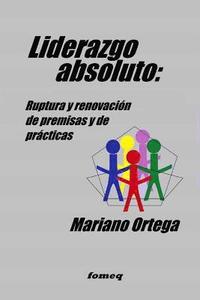 bokomslag Liderazgo absoluto: Ruptura y renovación de premisas y de prácticas