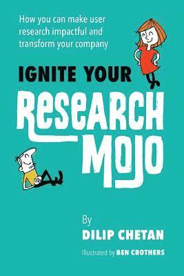 bokomslag Ignite Your Research Mojo: How you can make user research impactful and transform your company