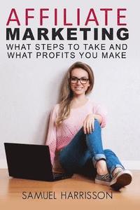 bokomslag Affiliate Marketing: What Steps To Take And What Profits You Make