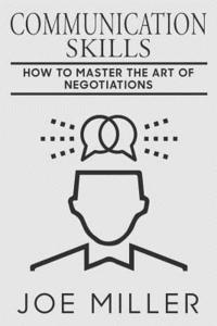 bokomslag Communication Skills: How To Master The Art Of Negotiations