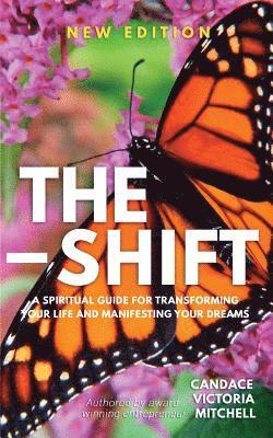 bokomslag The Shift: A spiritual guide for transforming your life and manifesting your dreams