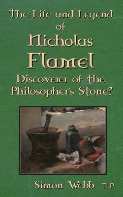 bokomslag The Life and Legend of Nicholas Flamel: Discoverer of the Philosopher's Stone?