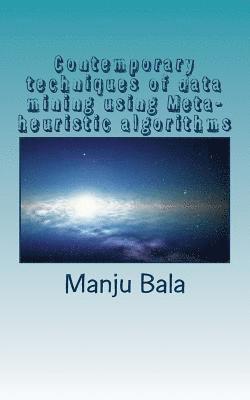 Contemporary techniques of data mining using Meta-heuristic algorithms 1