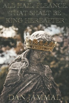 Sue Maxwell Rasmussen - All Hail, Fleance, That Shalt Be King Hereafter!: The Sequel to Shakespeare's Macbeth, Häftad