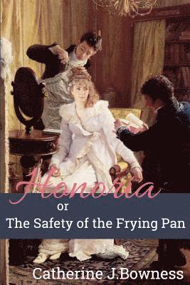 Honoria or The Safety of the Frying Pan 1