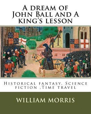 bokomslag A dream of John Ball and A king's lesson By: William Morris, illustrated By: Edward Burne-Jones (28 August 1833 - 17 June 1898) was a British artist .