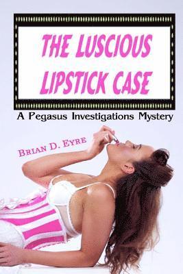 bokomslag The Luscious Lipstick Case: A Pegasus Investigations Mystery