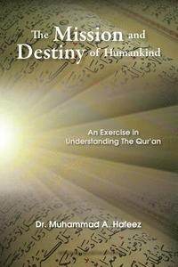 bokomslag The Mission and Destiny of Humankind: An Exercise in Understanding the Qur'an