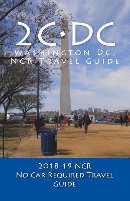 2C-DC, 2018-19 NCR Travel Guide: A Washington DC, NCR, No Car Required, Travel Guide 1