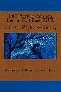 bokomslag DIY Acrylic Painting Lesson Fast Easy FUN!: Starry Night & Swing