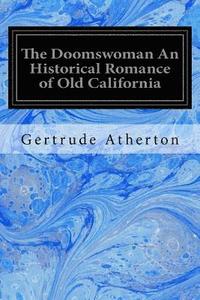 bokomslag The Doomswoman An Historical Romance of Old California