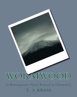 Wormwood: (A Retrospective Novel Related to Chernobyl) 1